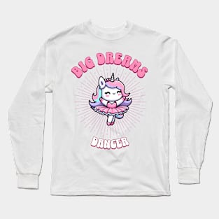 Big Dreams Ballet Dancer Unicorn | Dream Big! Long Sleeve T-Shirt